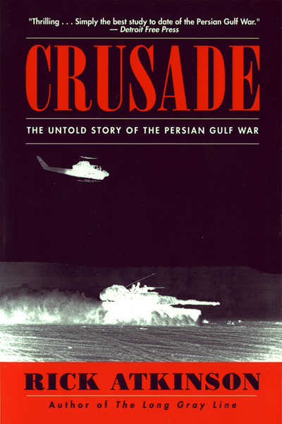 Crusade: The Untold Story of the Persian Gulf War by Rick Atkinson at Hudson Booksellers